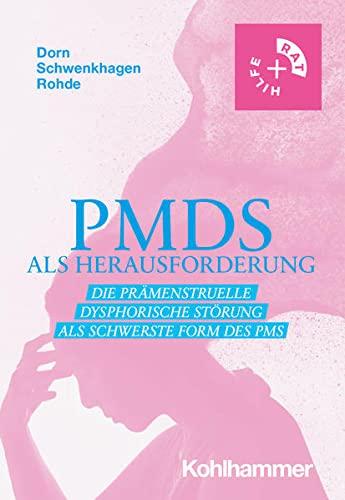 PMDS als Herausforderung: Die Prämenstruelle Dysphorische Störung als schwerste Form des PMS (Rat + Hilfe)