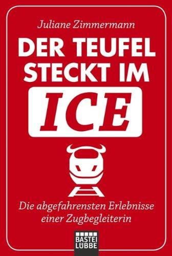 Der Teufel steckt im ICE: Die abgefahrensten Erlebnisse einer Zugbegleiterin