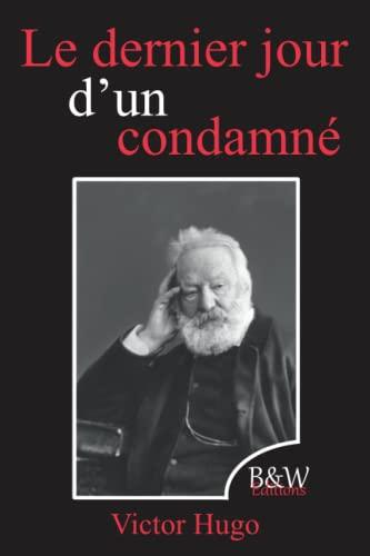 Le dernier jour d'un condamné: Victor Hugo | B&W Editions | (Annoté)