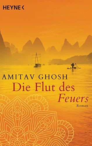 Die Flut des Feuers: Roman (Ibis-Trilogie, Band 3)