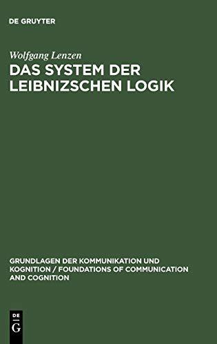 Das System der Leibnizschen Logik (Grundlagen der Kommunikation und Kognition / Foundations of Communication and Cognition)