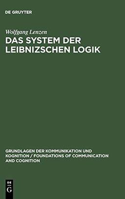 Das System der Leibnizschen Logik (Grundlagen der Kommunikation und Kognition / Foundations of Communication and Cognition)