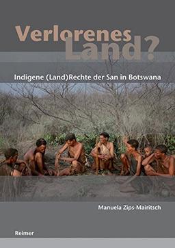 Verlorenes Land?: Indigene (Land)rechte der San in Botswana