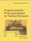 Projektorientierte Prüfungsaufgaben für Tischler /Schreiner