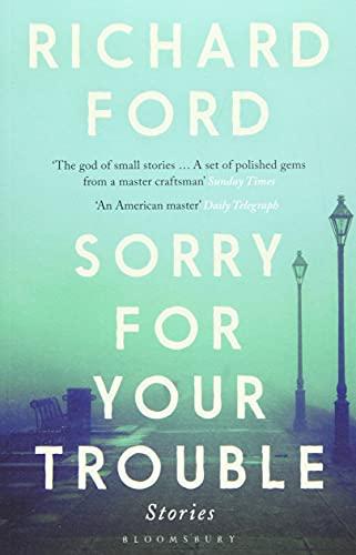 Sorry For Your Trouble: Richard Ford