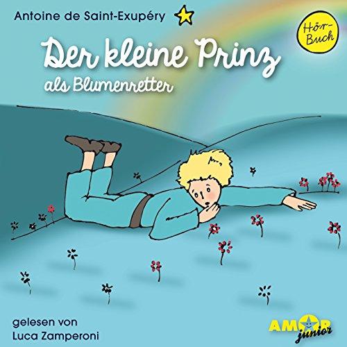 Der kleine Prinz als Blumenretter (Folge 4) gelesen von Luca Zamperoni