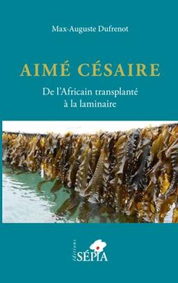 Aimé Césaire : de l'Africain transplanté à la laminaire