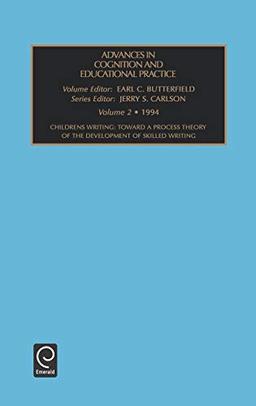 Adv Cog Ed Prac V 2: Children's Writing : Toward a Process Theory of the Development of Skilled Writing : 1994 (Advances in Cognition & Educational Practice, Band 2)