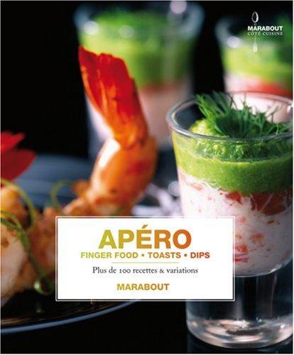 Apéro : finger food, toasts, dips : plus de 100 recettes & variations