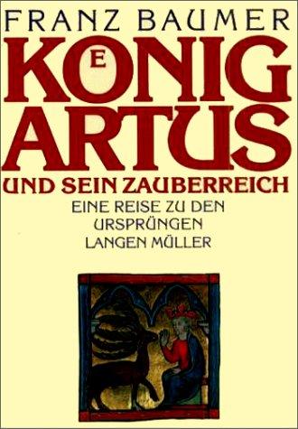 König Artus und sein Zauberreich. Eine Reise zu den Ursprüngen