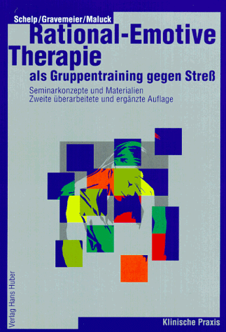 Rational-Emotive Therapie als Gruppentraining gegen Streß: Seminarkonzepte und Materialien