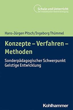 Konzepte - Verfahren - Methoden: Sonderpädagogischer Schwerpunkt Geistige Entwicklung (Schule und Unterricht bei intellektueller Beeinträchtigung)