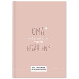 Oma, was kannst du mir von dir erzählen?: Das Ausfüllbuch zum Verschenken (rosebeige)