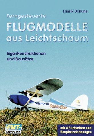 Ferngesteuerte Flugmodelle aus Leichtschaum. Eigenkonstruktionen und Bausätze