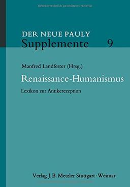 Renaissance-Humanismus: Lexikon zur Antikerezeption (Neuer Pauly Supplemente)