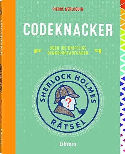 SHERLOCK HOLMES RÄTSEL - CODEKNACKER: Trainieren Sie Ihr Gehirn mit dem bekanntesten Codeknacker aller Zeiten: Sherlock Holmes!