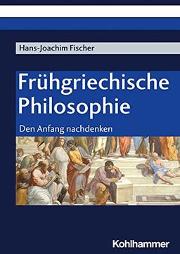 Frühgriechische Philosophie: Den Anfang nachdenken