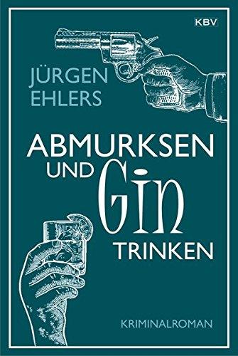 Abmurksen und Gin trinken: Kriminalroman (KBV Krimi)