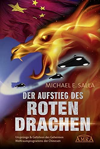 DER AUFSTIEG DES ROTEN DRACHEN: Ursprünge & Gefahren des Geheimen Weltraumprogramms der Chinesen: Ursprünge & Gefahren des Geheimen Weltraumprogramms der Chinesen