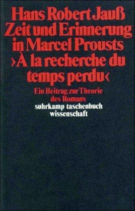 Zeit und Erinnerung in Marcel Prousts »A la recherche du temps perdu«: Ein Beitrag zur Theorie des Romans (suhrkamp taschenbuch wissenschaft)