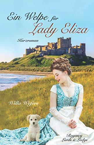 Ein Welpe für Lady Eliza: Kurzroman (Regency Lords&Ladys, Band 2)