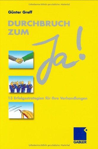 Durchbruch zum "Ja!" 13 Erfolgsstrategien für Ihren Verhandlungsabschluss