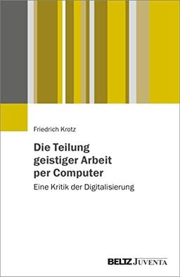 Die Teilung geistiger Arbeit per Computer: Eine Kritik der digitalen Transformation