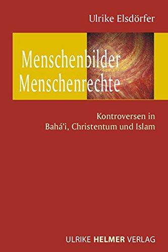 Menschenbilder - Menschenrechte: Kontroversen in Bahá'i, Christentum und Islam