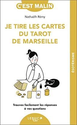 Je tire les cartes du tarot de Marseille : trouvez facilement les réponses à vos questions