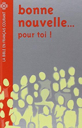 Bonne nouvelle... pour toi ! : la Bible en français courant, avec pages d'information facilitant l'accès à ce livre fascinant