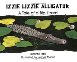 Izzie Lizzie Alligator: A Tale of a Big Lizard (Suzanne Tate's Nature Series Volume 21)