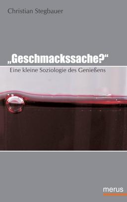 "Geschmackssache?". Eine kleine Soziologie des Genießens