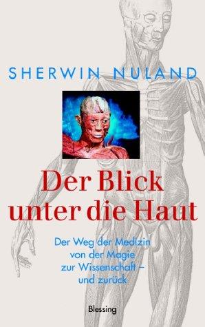 Der Blick unter die Haut: der Weg der Medizin von der Magie zur Wissenschaft - und zurück