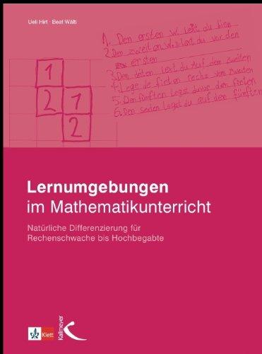 Lernumgebungen im Mathematikunterricht: Natürlich differenzieren für Rechenschwache bis Hochbegabte