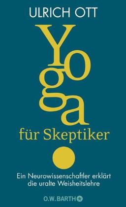 Yoga für Skeptiker: Ein Neurowissenschaftler erklärt die uralte Weisheitslehre