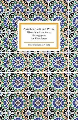 Zwischen Welt und Wüste: Worte christlicher Araber (Insel Bücherei)