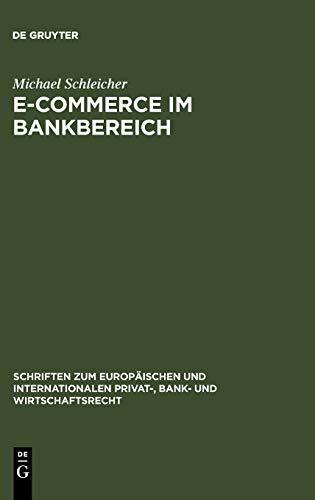 E-Commerce im Bankbereich (Schriften zum Europäischen und Internationalen Privat-, Bank- und Wirtschaftsrecht, 19, Band 19)