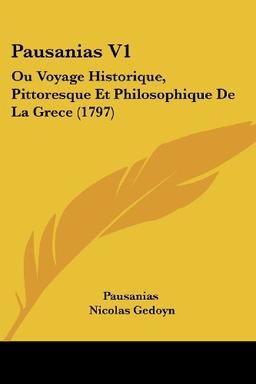 Pausanias V1: Ou Voyage Historique, Pittoresque Et Philosophique De La Grece (1797)