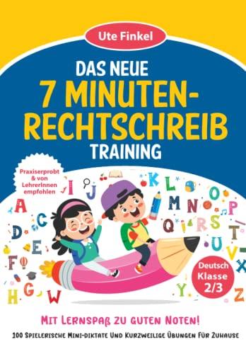 Das neue 7 Minuten-Rechtschreibtraining Klasse 2/3: Mit 100 spannenden Mini-Diktaten und kurzweiligen Übungen für Zuhause. Mit Lernspaß zu guten Noten! Praxiserprobt & von LehrerInnen empfohlen