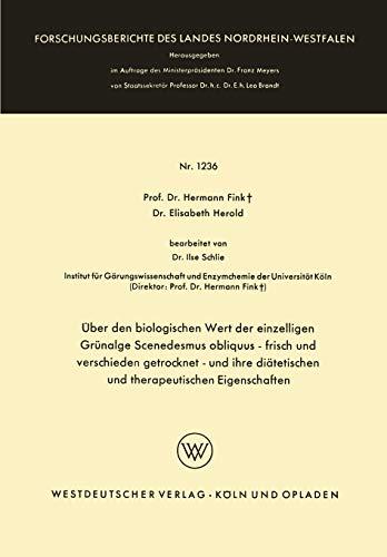 Über den biologischen Wert der einzelligen Grünalge Scenedesmus obliquus - frisch und verschieden getrocknet - und ihre diätetischen und ... Landes Nordrhein-Westfalen, 1236, Band 1236)