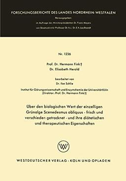 Über den biologischen Wert der einzelligen Grünalge Scenedesmus obliquus - frisch und verschieden getrocknet - und ihre diätetischen und ... Landes Nordrhein-Westfalen, 1236, Band 1236)