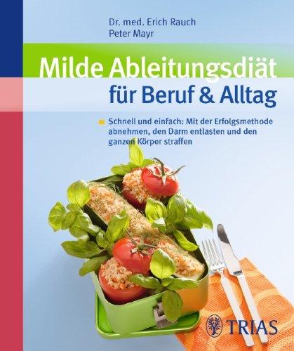 Milde Ableitungsdiät für Beruf & Alltag: Schnell und einfach: Mit der Erfolgsmethode abnehmen, den Darm entlasten