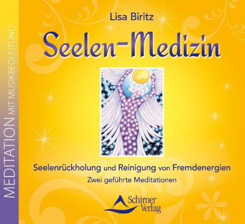 Seelen-Medizin: Seelenrückholung und Reinigung von Fremdenergien. Zwei geführte Meditationen