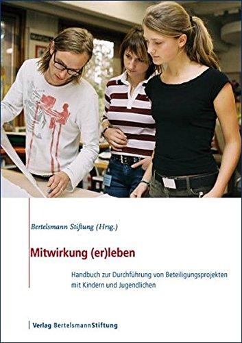 Mitwirkung (er)leben: Handbuch zur Durchführung von Beteiligungsprojekten mit Kindern und Jugendlichen