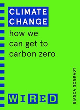 Climate Change (WIRED guides): How We Can Get to Carbon Zero