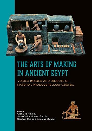 The Arts of Making in Ancient Egypt: Voices, Images, and Objects of Material Producers 2000-1550 BC