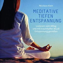 Meditative Tiefenentspannung: Loslassen vom Alltag und mit traumhafter Musik Entspannung genießen