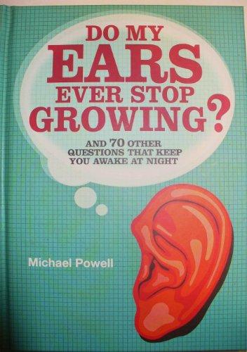 Do My Ears Ever Stop Growing?: And 70 Other Questions that Keep You Awake at ...