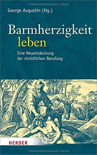 Barmherzigkeit leben: Eine Neuentdeckung der christlichen Berufung