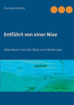 Entführt von einer Nixe: Abenteuer mit der Nixe vom Bodensee